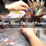 How to Paint Small Details: Painting Guide