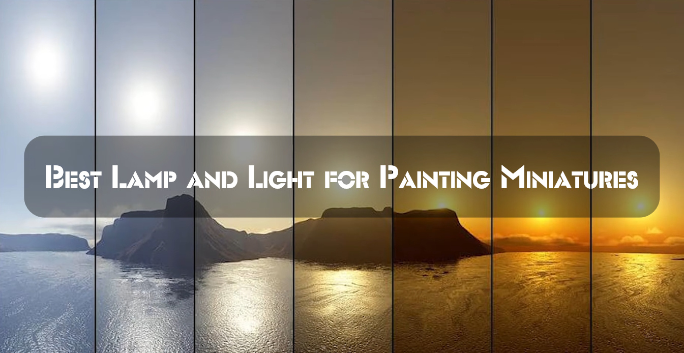 Best Lamp and Light for Painting Miniatures