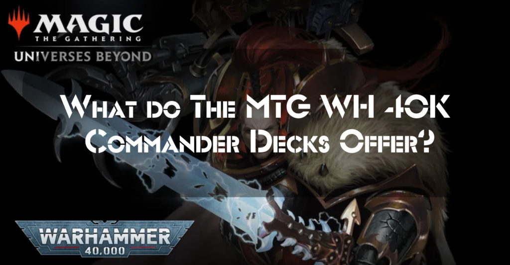 What do The Magic: The Gathering Warhammer 40,000 Commander Decks Offer?