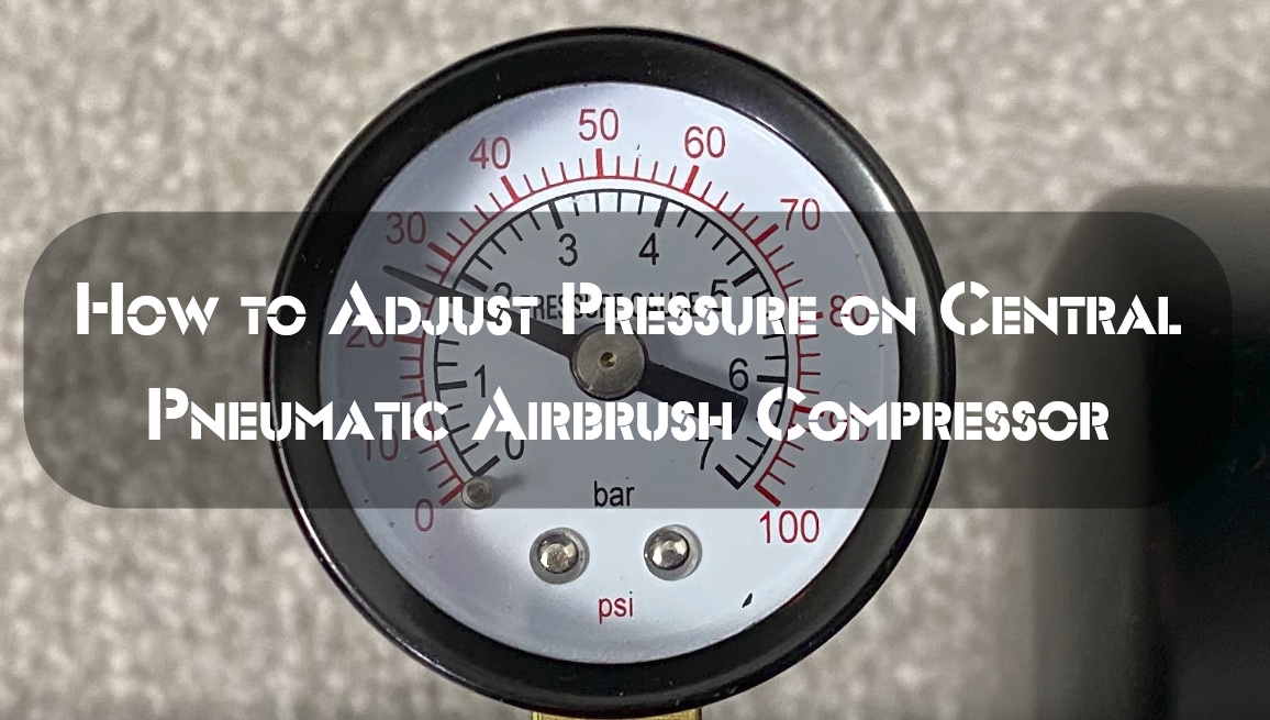 How to Adjust Pressure on Central Pneumatic Airbrush Compressor?