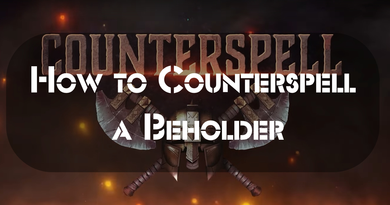 How to Counterspell a Beholder and Other Tips for D&D 5th Edition
