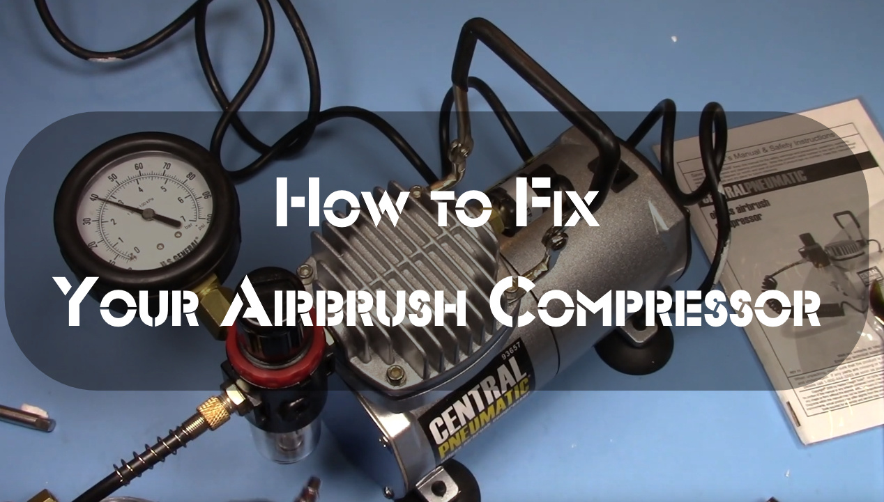 How to Fix Your Airbrush Compressor: Airbrush Troubleshooting