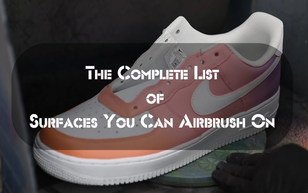 The Complete List of Surfaces You Can Airbrush On