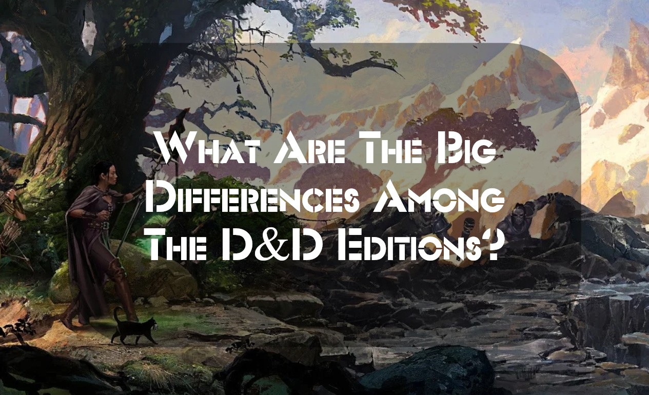 What Are The Big Differences Among The D&D Editions?
